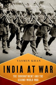 India At War (The Subcontinent and the Second World War) by Yasmin Khan, 9780199753499
