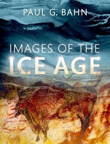 Images of the Ice Age by Paul G. Bahn, 9780199686001