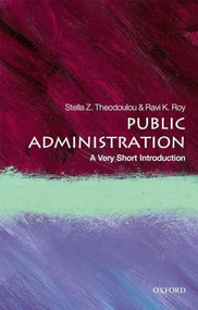 Public Administration (A Very Short Introduction) by Stella Z. Theodoulou, Ravi K. Roy, 9780198724230