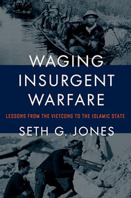 Waging Insurgent Warfare (Lessons from the Vietcong to the Islamic State) by Seth G. Jones, 9780190600860