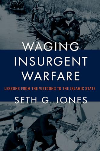 Waging Insurgent Warfare (Lessons from the Vietcong to the Islamic State) by Seth G. Jones, 9780190600860