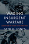 Waging Insurgent Warfare (Lessons from the Vietcong to the Islamic State) by Seth G. Jones, 9780190600860