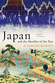 Japan and the Shackles of the Past by R. Taggart Murphy, 9780190619589
