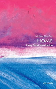 Home (A Very Short Introduction) by Michael Allen Fox, 9780198747239