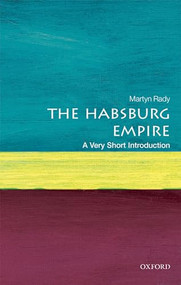 The Habsburg Empire (A Very Short Introduction) by Martyn Rady, 9780198792963