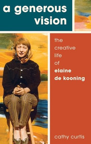 A Generous Vision (The Creative Life of Elaine de Kooning) by Cathy Curtis, 9780190498474