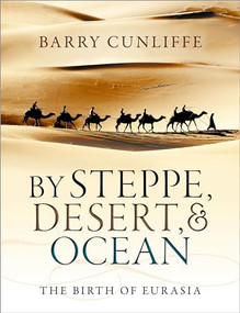 By Steppe, Desert, and Ocean (The Birth of Eurasia) by Barry Cunliffe, 9780199689187