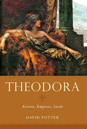 Theodora (Actress, Empress, Saint) by David Potter, 9780190692759