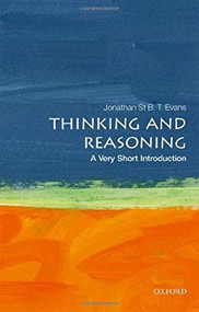 Thinking and Reasoning (A Very Short Introduction) by Jonathan St B. T. Evans, 9780198787259