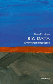 Big Data (A Very Short Introduction) by Dawn E. Holmes, 9780198779575