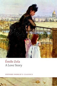 A Love Story by Emile Zola, Helen Constantine, Brian Nelson, 9780198728641