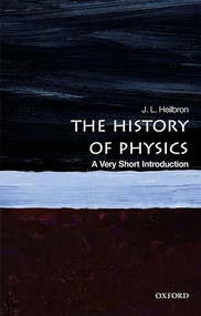 The History of Physics (A Very Short Introduction) by J. L. Heilbron, 9780199684120