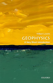 Geophysics (A Very Short Introduction) by William Lowrie, 9780198792956