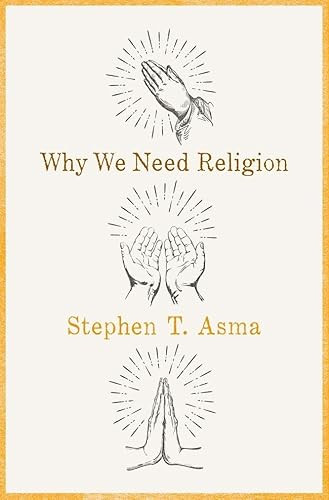 Why We Need Religion by Stephen T. Asma, 9780190469672