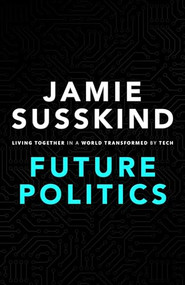 Future Politics (Living Together in a World Transformed by Tech) by Jamie Susskind, 9780198825616