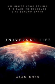 Universal Life (An Inside Look Behind the Race to Discover Life Beyond Earth) by Alan Boss, 9780190864057