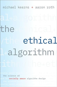 The Ethical Algorithm (The Science of Socially Aware Algorithm Design) by Michael Kearns, Aaron Roth, 9780190948207