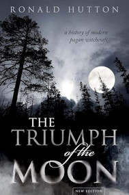 The Triumph of the Moon (A History of Modern Pagan Witchcraft) by Ronald Hutton, 9780198827368