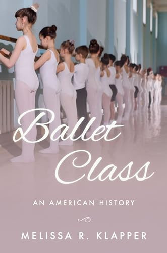 Ballet Class (An American History) by Melissa R. Klapper, 9780190908683