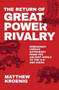 The Return of Great Power Rivalry (Democracy versus Autocracy from the Ancient World to the U.S. and China) by Matthew Kroenig, 9780190080242