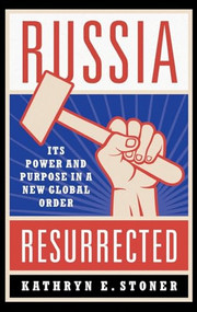 Russia Resurrected (Its Power and Purpose in a New Global Order) by Kathryn E. Stoner, 9780190860714