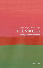 The Virtues (A Very Short Introduction) by Craig A. Boyd, Kevin Timpe, 9780198845379