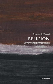 Religion (A Very Short Introduction) by Thomas A. Tweed, 9780190064679