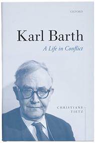 Karl Barth (A Life in Conflict) by Christiane Tietz, Victoria J. Barnett, 9780198852469