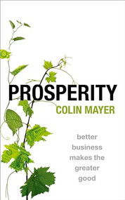 Prosperity (Better Business Makes the Greater Good) by Colin Mayer, 9780198866824