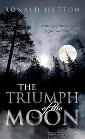 The Triumph of the Moon (A History of Modern Pagan Witchcraft) - 9780198870371 by Ronald Hutton, 9780198870371