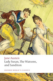 Lady Susan, The Watsons, and Sanditon (Unfinished Fictions and Other Writings) by Jane Austen, Kathryn Sutherland, 9780198835899