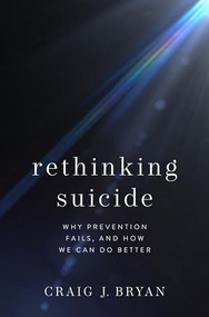 Rethinking Suicide (Why Prevention Fails, and How We Can Do Better) by Craig J. Bryan, 9780190050634
