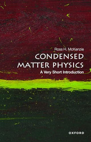 Condensed Matter Physics (A Very Short Introduction) by Ross H. McKenzie, 9780198845423