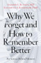 Why We Forget and How To Remember Better (The Science Behind Memory) by Andrew E. Budson, Elizabeth A. Kensinger, Daniel L. Schacter, 9780197607732