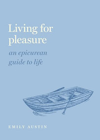 Living for Pleasure (An Epicurean Guide to Life) by Emily A. Austin, 9780197558324