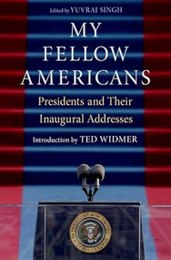 My Fellow Americans (Presidents and Their Inaugural Addresses) by Yuvraj Singh, Ted Widmer, 9780197644997