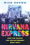 The Nirvana Express (How the Search for Enlightenment Went West) by Mick Brown, 9781805260196