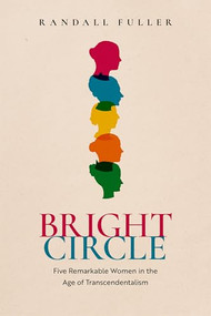 Bright Circle (Five Remarkable Women in the Age of Transcendentalism) by Randall Fuller, 9780192843630