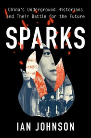 Sparks (China's Underground Historians and their Battle for the Future) - 9780197799352 by Ian Johnson, 9780197799352