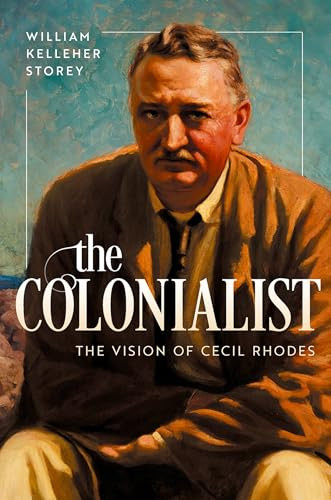 The Colonialist (The Vision of Cecil Rhodes) by William Kelleher Storey, 9780199811359
