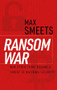 Ransom War (How Cyber Crime Became a Threat to National Security) by Max Smeets, 9780197803035