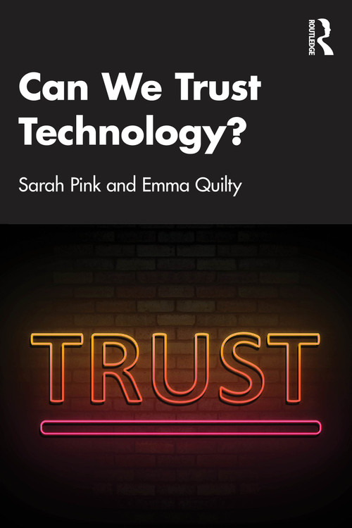 Can We Trust Technology? by Sarah Pink, Emma Quilty, 9781032710433