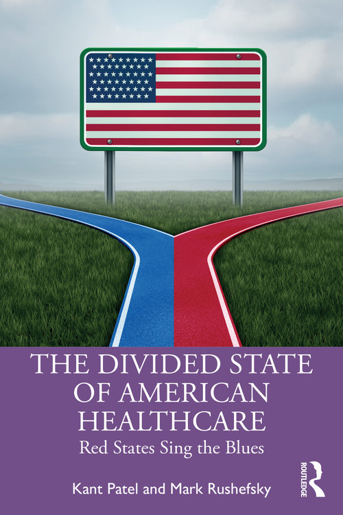 The Divided State of American Healthcare (Red States Sing the Blues) by Kant Patel, Mark E Rushefsky, 9781032671116