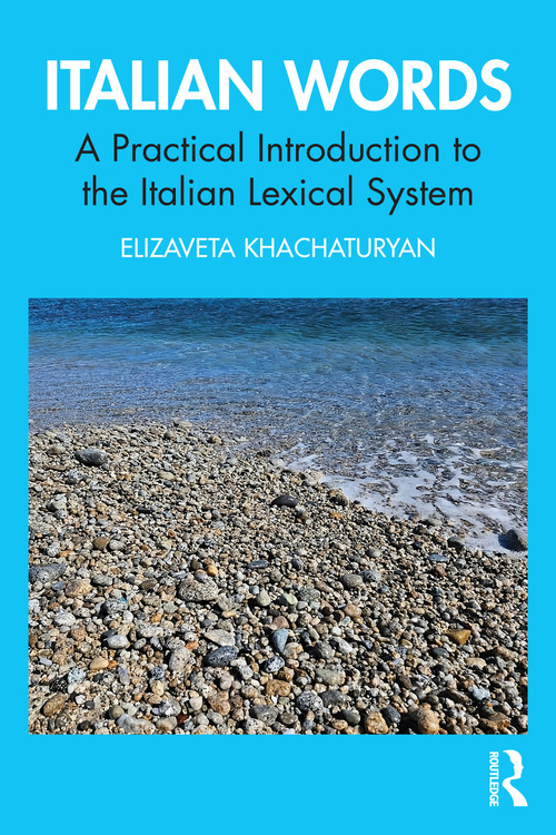 Italian Words (A Practical Introduction to the Italian Lexical System) by Elizaveta Khachaturyan, 9781032608587