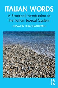 Italian Words (A Practical Introduction to the Italian Lexical System) by Elizaveta Khachaturyan, 9781032608587
