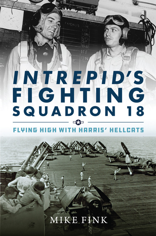 Intrepid's Fighting Squadron 18 (Flying High with Harris' Hellcats) by Michael I. Fink, 9781682473214