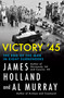 Victory '45 (The End of the War in Eight Surrenders) by James Holland, Al Murray, 9780802166418