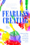 Fearless Creating (A Step-by-Step Guide to Starting and Completing Your Work of Art) by Eric Maisel, PhD, 9781684817771