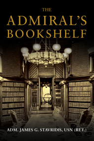 The Admiral's Bookshelf by James G. Stavridis, 9781682472545