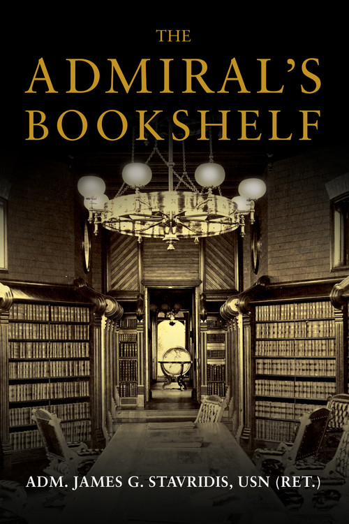 The Admiral's Bookshelf by James G. Stavridis, 9781682472545